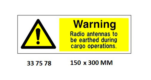 337578 MISCELLANEOUSSIGN,150x300MM,WARNNINRADIOANTENNASTOBEEARTHEDDURINGCARGOOPERATIONS.